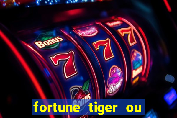 fortune tiger ou fortune ox