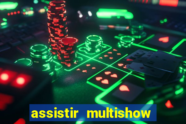 assistir multishow ao vivo grátis