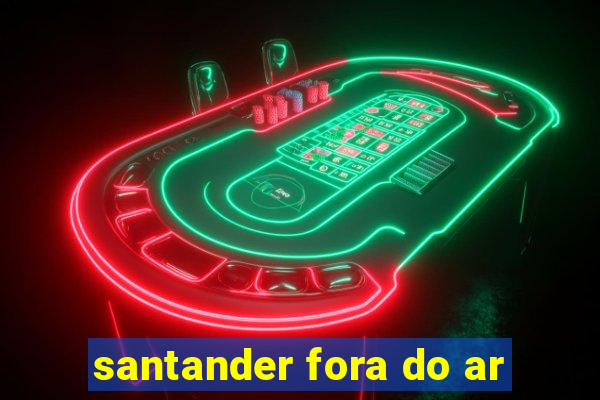 santander fora do ar