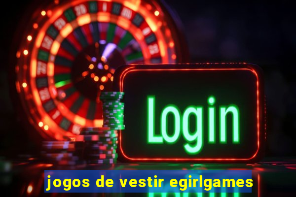 jogos de vestir egirlgames