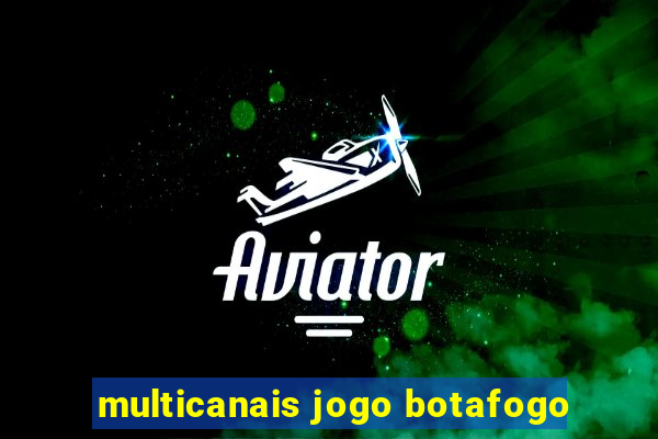 multicanais jogo botafogo