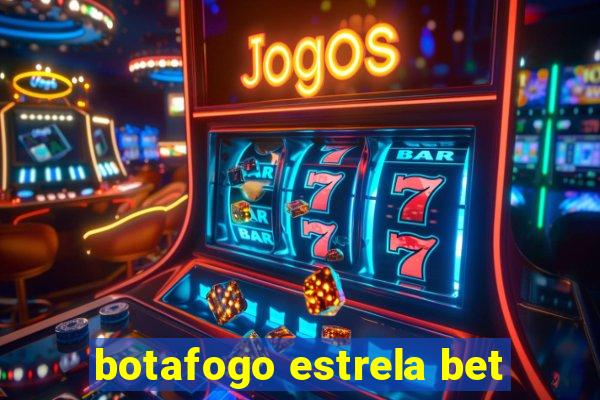 botafogo estrela bet