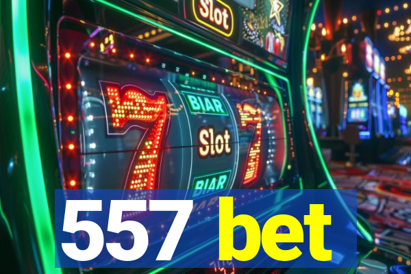 557 bet