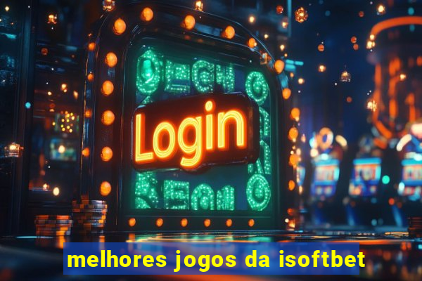 melhores jogos da isoftbet