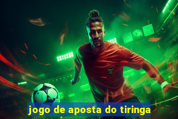 jogo de aposta do tiringa