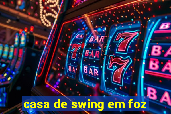 casa de swing em foz