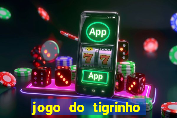 jogo do tigrinho grátis sem depósito