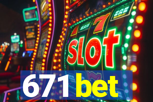 671 bet