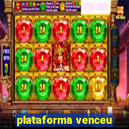 plataforma venceu