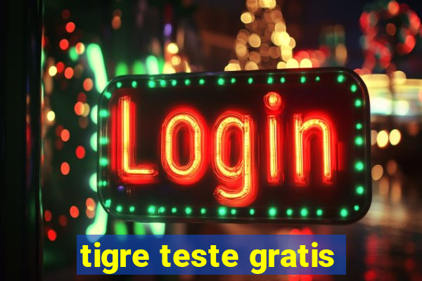 tigre teste gratis