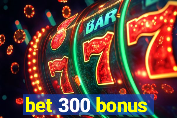 bet 300 bonus