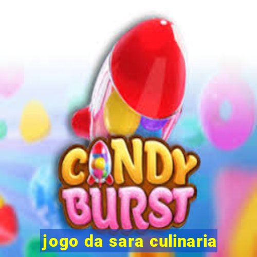 jogo da sara culinaria