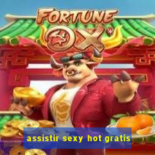 assistir sexy hot gratis