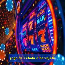 jogo de cebola e berinjela