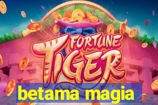 betama magia