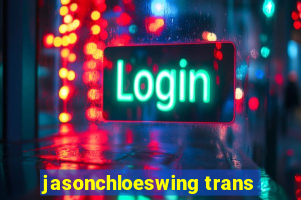 jasonchloeswing trans