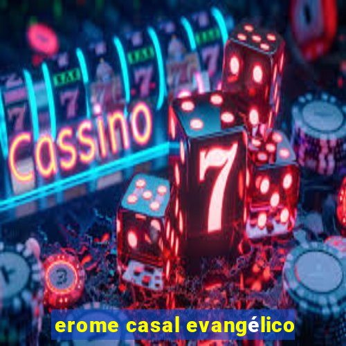 erome casal evangélico