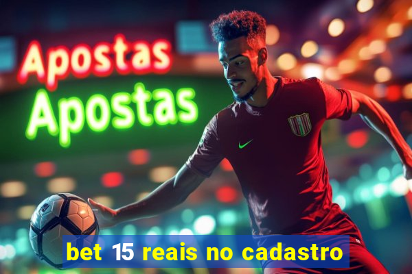 bet 15 reais no cadastro