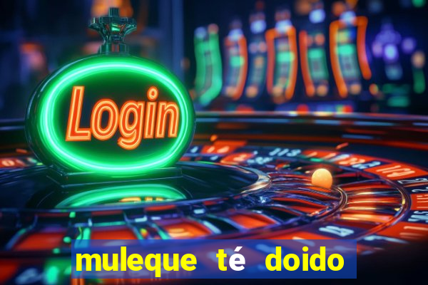 muleque té doido 4 o filme completo dublado online