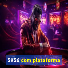 5956 com plataforma