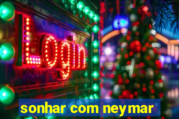 sonhar com neymar