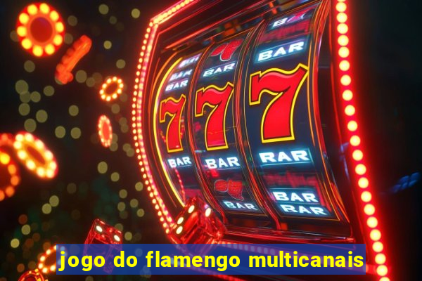 jogo do flamengo multicanais