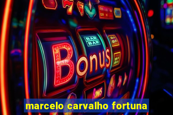 marcelo carvalho fortuna