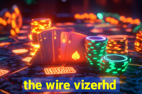 the wire vizerhd