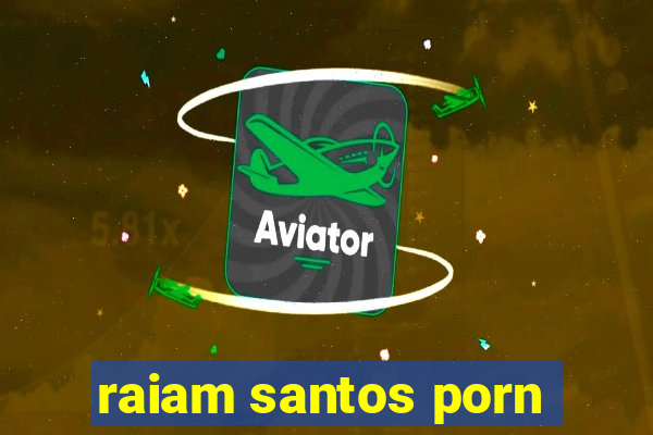 raiam santos porn