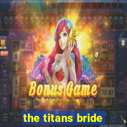 the titans bride