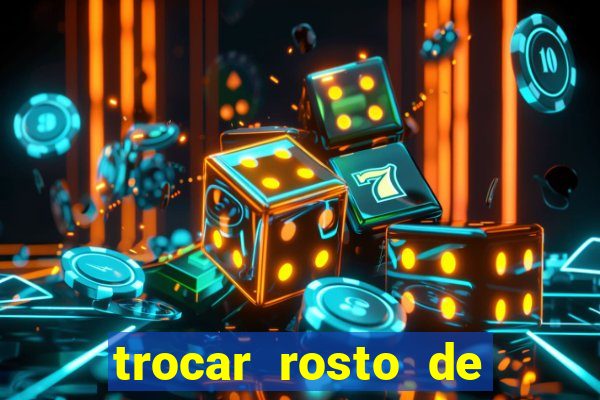 trocar rosto de video online