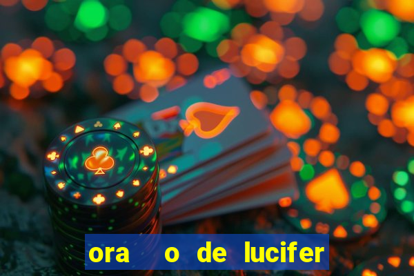 ora  o de lucifer para ganhar na mega sena