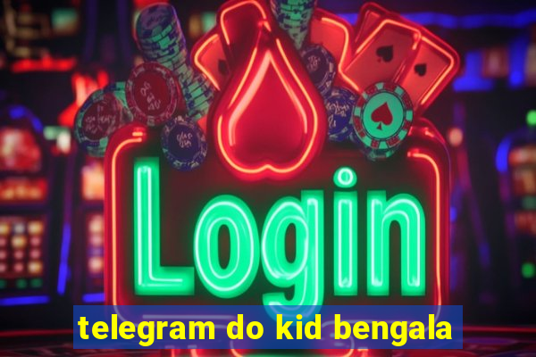 telegram do kid bengala