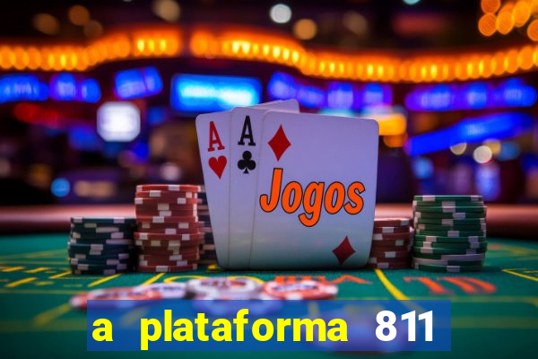 a plataforma 811 bet é confiável