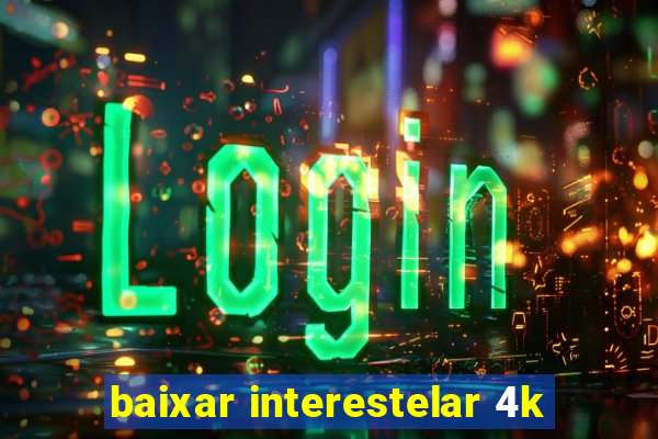 baixar interestelar 4k