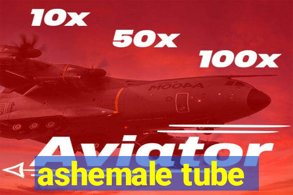 ashemale tube