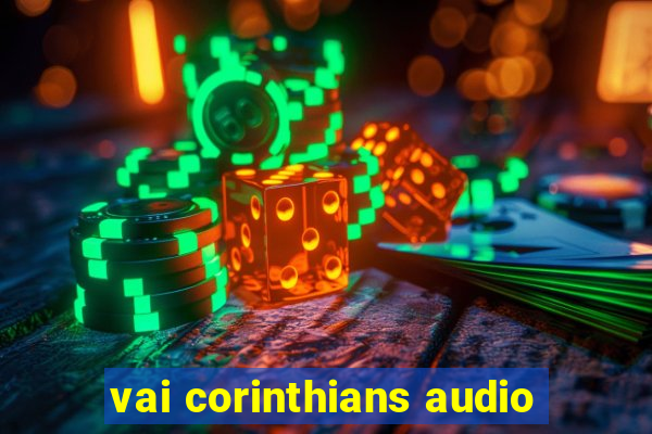 vai corinthians audio