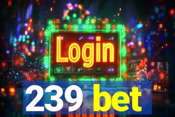 239 bet