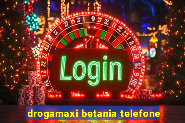 drogamaxi betania telefone