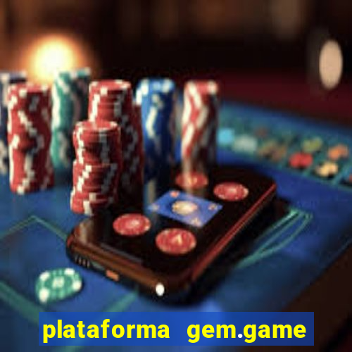 plataforma gem.game é confiável