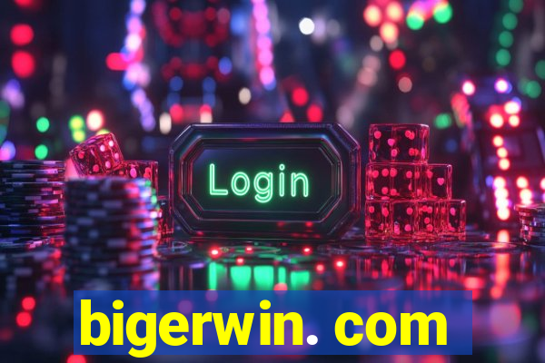 bigerwin. com