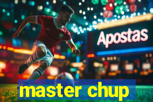 master chup