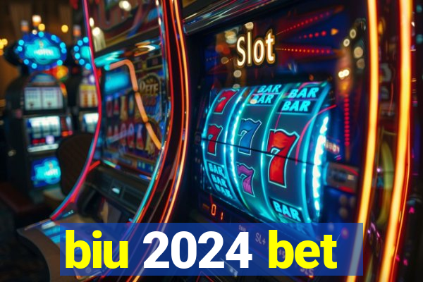 biu 2024 bet