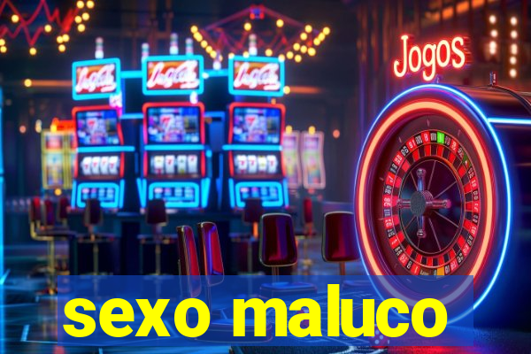 sexo maluco