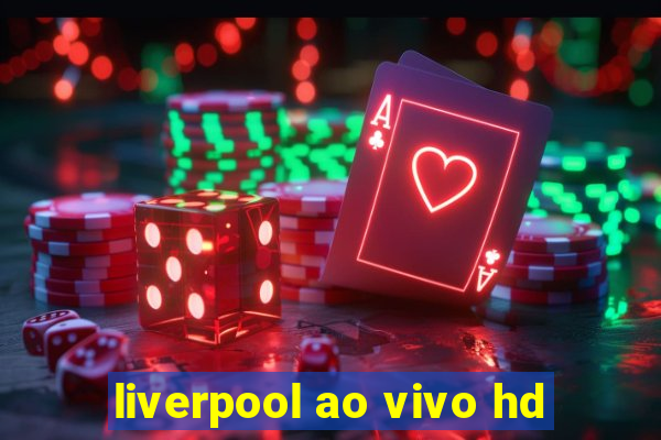 liverpool ao vivo hd