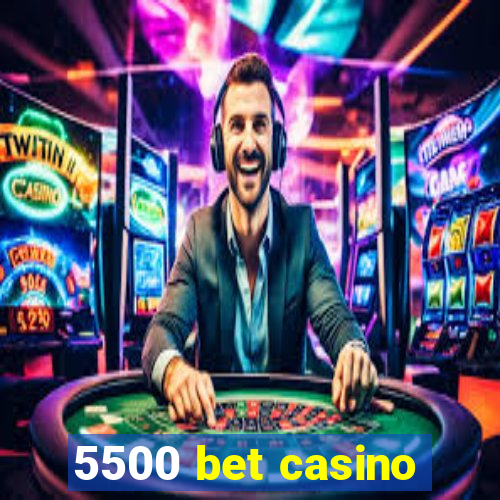 5500 bet casino