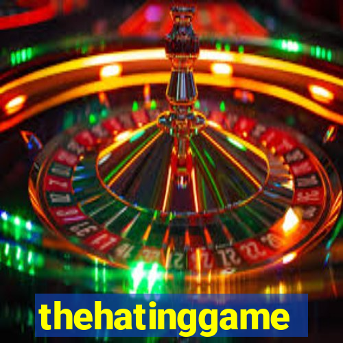 thehatinggame