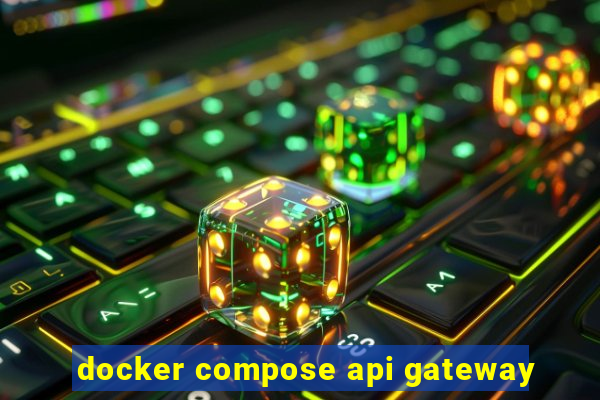 docker compose api gateway