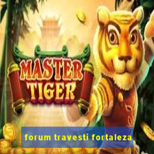 forum travesti fortaleza