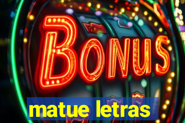 matue letras